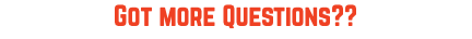 Got more Questions??